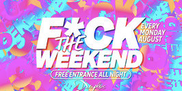 F*ck The Weekend !