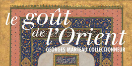 Le Goût de l'Orient : Georges Marteau collectionneur