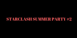 Starclash Summer Party #2