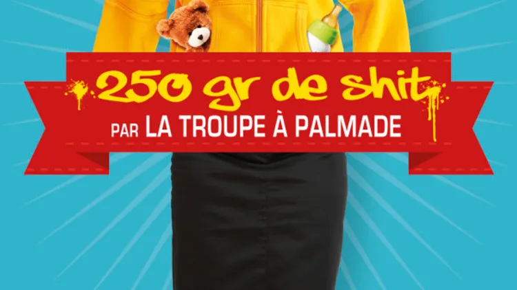 LA TROUPE A PALMADE, "250 grammes de shit"