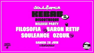 KEBAB DISCOTHÈQUE : SOULEANCE, FILOSOFIA, OZGUR, BARON RÉTIF