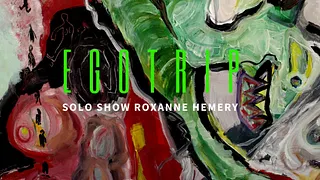 FINISSAGE - EGOTRIP / SOLO SHOW ROXANNE HEMERY