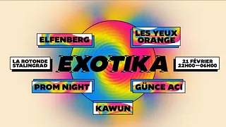 Exotika - Club XXL W/ Les Yeux Orange, Elfenberg, Günce Aci, Prom Night & Kawun