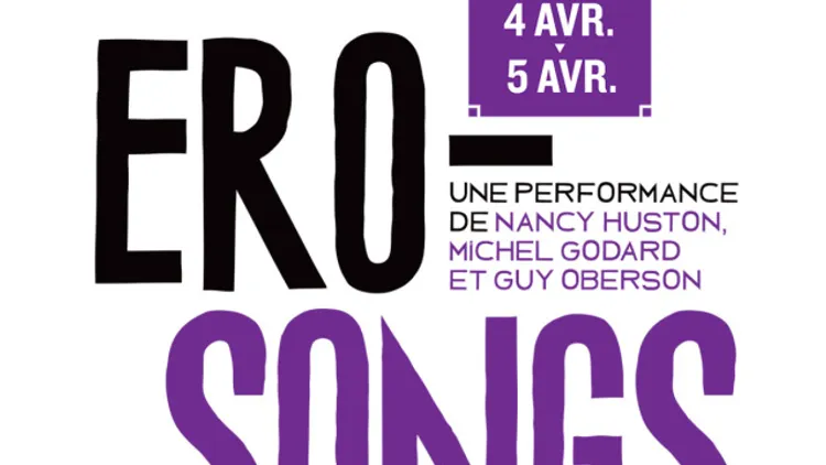 EROSONGS, UNE EPRFORMANCE DE NANCY HUSTON, MICHEL GODARD ET GUY OBERSON