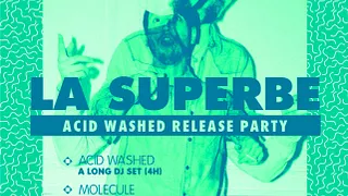 LA SUPERBE spéciale ACID WASHED Release Party