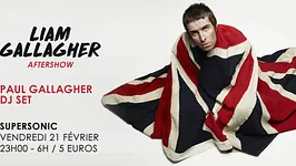 Liam Gallagher Aftershow / Paul Gallagher DJ SET / Supersonic