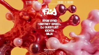 FLUID : AFEM SYKO, KICHTA, DJ GUESTLIST, BRITNEY SPEED, MIJA