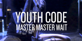 Youth Code et Master Master Wait