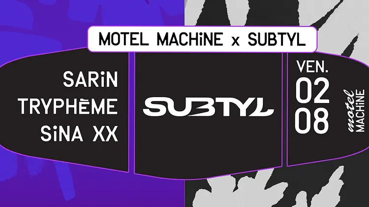 Motel Machine x Subtyl : Sarin, Tryphème, Sina XX