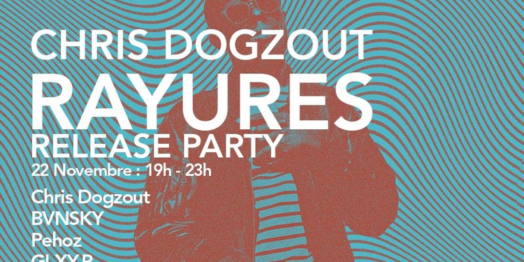 Chris Dogzout "Rayures" Release Party
