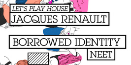 CLUB/ Let's Play House = Jacques Renault + Borrowed Identity + Neet