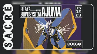 Sacré présente Pitaya Soundsystem invites Ajuma