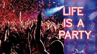 LIFE IS A PARTY