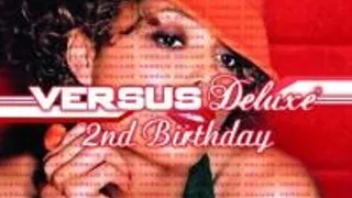 Versus Deluxe 2nd Birthday !!!