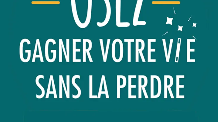 "OSEZ Gagner votre vie sans la perdre"