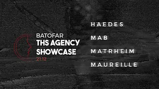 THS Agency Showcase w/ Haedes, Matrheim, Mab & Maureille