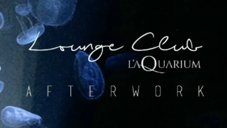 Afterwork @ Lounge Club de l'Aquarium