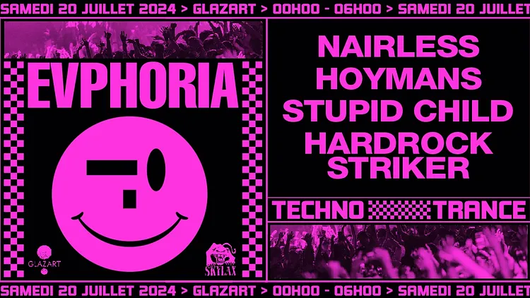 Samedi 20 Juillet ➪ Evphoria x Glazart w/ Nairless, Hoymans, Stupid Child & Hardrock Striker 