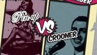 Pin'up Vs Crooner