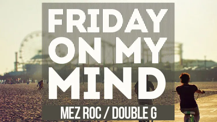 Friday On My Mind Feat Mez Roc & Double G