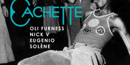 CACHETTE #2 w/ OLI FURNESS, NICK V, EUGENIO & SOLÈNE