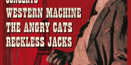 The Angry Cats, Western Machine, Reckless Jacks