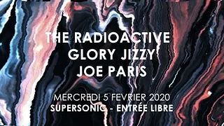 The Radioactive • Glory Jizzy • Joe Paris / Supersonic - Free