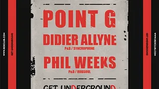 Get Underground: Point G, Phil Weeks, Didier Allyne