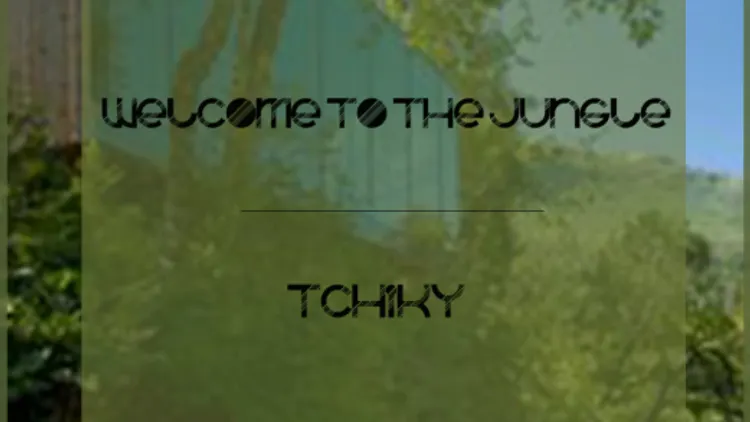 Welcome To The Jungle // Tchiky
