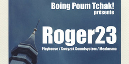 Boing Poum Tchak! présente Party #01 avec Roger23
