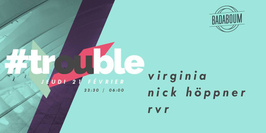 Trouble #5 w/ Virginia & Nick Höppner