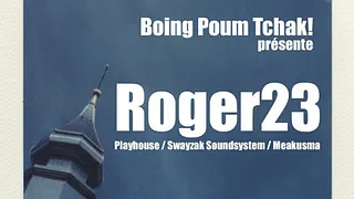 Boing Poum Tchak! présente Party #01 avec Roger23