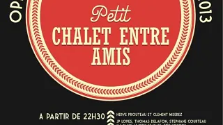 Petit chalet entre amis - Ouverture de la saison 2013