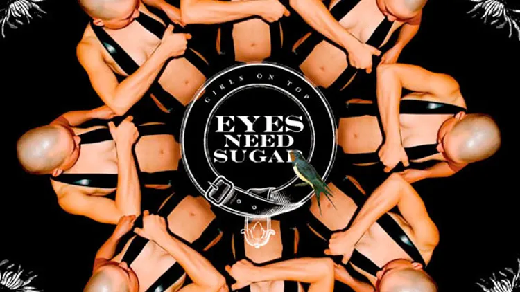 EYES NEED SUGAR