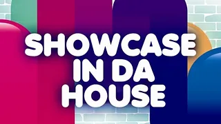 SHOWCASE IN DA HOUSE