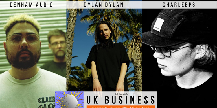BLR présente UK Business w/ Denham Audio + Dylan Dylan + Charleeps