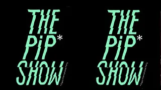 THE PIP SHOW #2