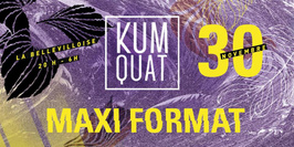 KUMQUAT Maxi Format