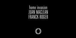 CLUB/ Home Invasion : Juan Maclean + Franck Roger