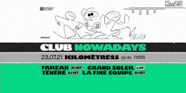 Club Nowadays au Kilomètre25 : Fakear, La Fine Équipe, Grand Soleil (live), Ténéré