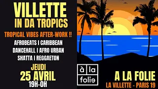 Villette in da Tropics ~ Tropical vibes after-work Afro, Latino, Brazil & Caribbean à La Folie !