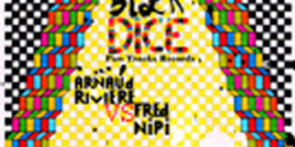 Black Dice - Arnaud Riviere vs Fred Nipi - Opéra M