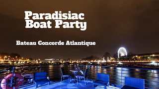 PARADISIAC BOAT (FILLE=GRATUIT, DEUX AMBIANCES, OPEN BAR, BATEAU GEANT, MOJITOS, TERRASSE GEANTE...)