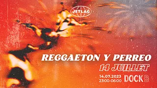 14 JUILLET // JET LAG : REGGAETON Y PERREO