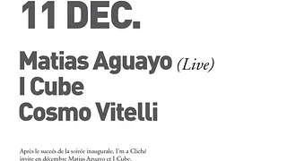 Matias Aguayo, I:cube & Cosmo Vitelli@i'm A Cliché