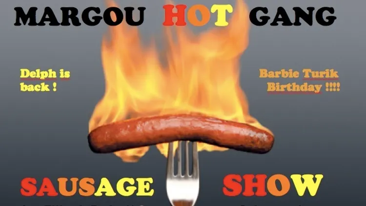 MARGOU HOT GANG SAUSAGE SHOW
