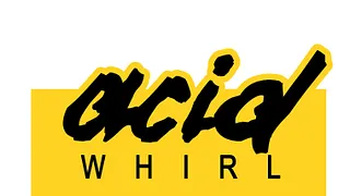 Acid Whirl' s back
