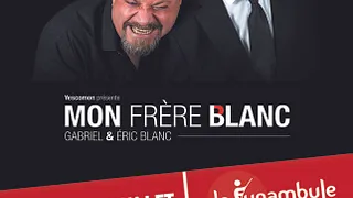 "Mon Frère Blanc" Gabriel & Eric Blanc