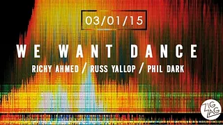 We Want Dance : Richy Ahmed, Russ Yallop & Phil Dark
