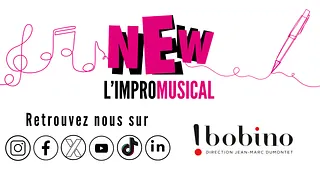NEW L'IMPROMUSICAL à BOBINO